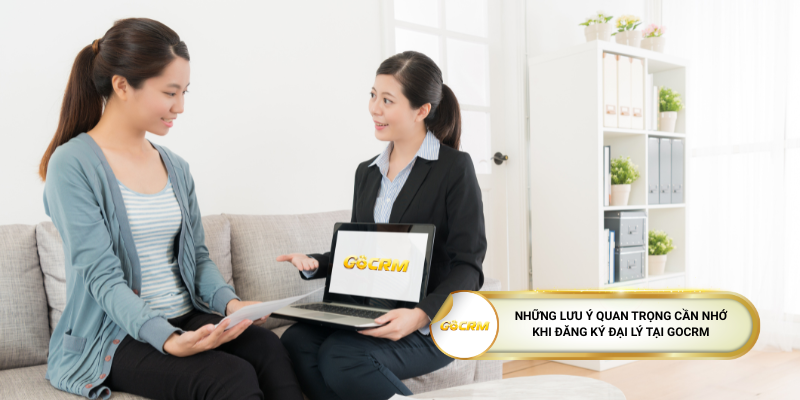 Những lưu ý quan trọng cần nhớ khi đăng ký đại lý tại GoCRM