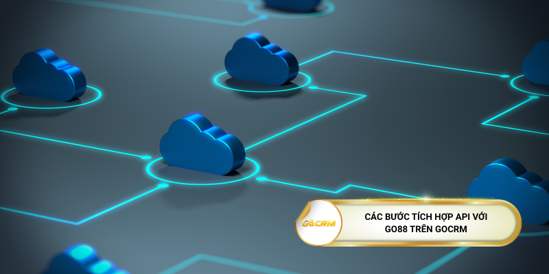 Các bước tích hợp API với Go88 trên GoCRM
