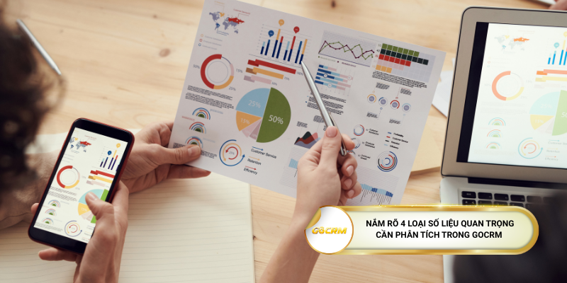 Nắm rõ 4 loại số liệu quan trọng cần phân tích trong GoCRM