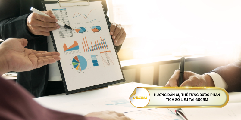 Hướng dẫn cụ thể từng bước phân tích số liệu tại GoCRM