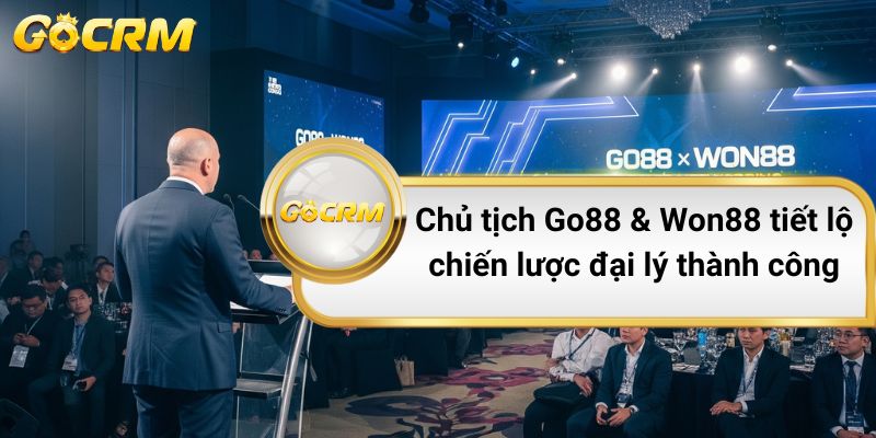 Chủ tịch Go88 & Won88 tiết lộ chiến lược đại lý thành công