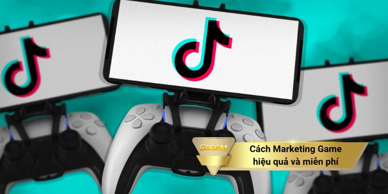 Cách Marketing Game hiệu quả và miễn phí
