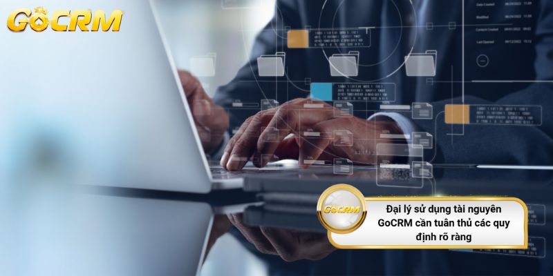Đại lý sử dụng tài nguyên GoCRM cần tuân thủ các quy định rõ ràng