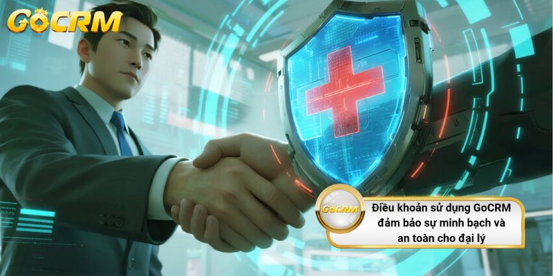 Điều khoản sử dụng GoCRM đảm bảo sự minh bạch và an toàn cho đại lý