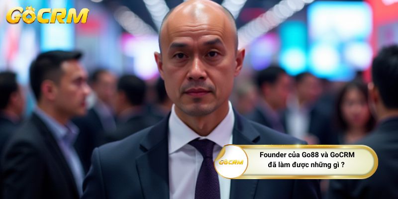 founder-cua-go88-va-gocrm-da-lam-duoc-nhung-gi