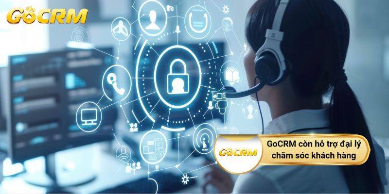 GoCRM còn hỗ trợ đại lý chăm sóc khách hàng