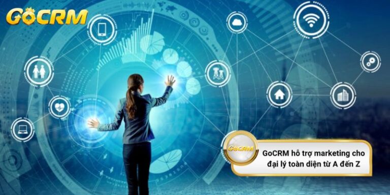 GoCRM Hỗ Trợ Marketing Cho Đại Lý Như Thế Nào? Hướng Dẫn Chi Tiết Từ A – Z