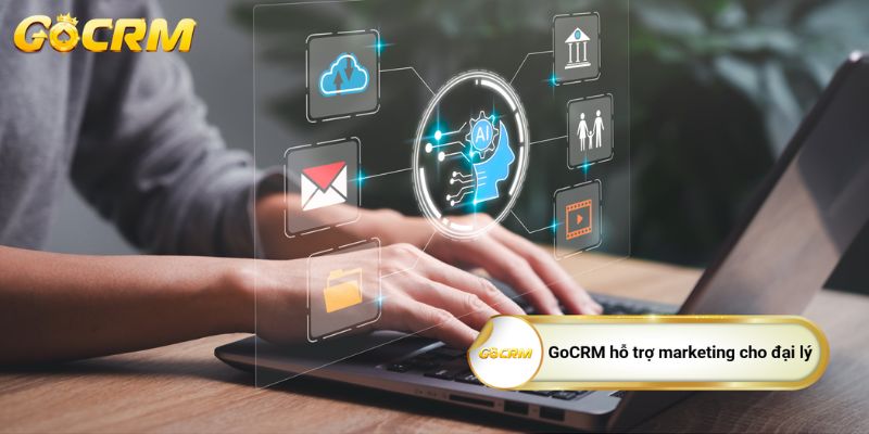 GoCRM hỗ trợ marketing cho đại lý