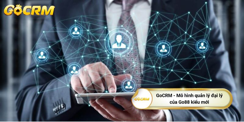 GoCRM - Mô hình quản lý đại lý của Go88 kiểu mới