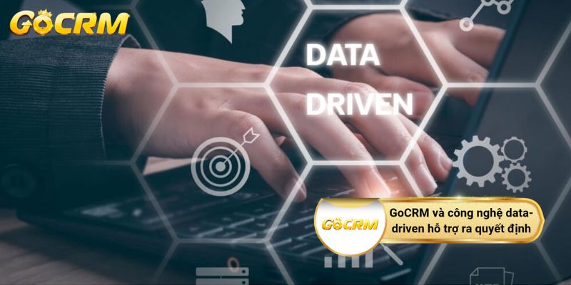 GoCRM và công nghệ data-driven hỗ trợ ra quyết định
