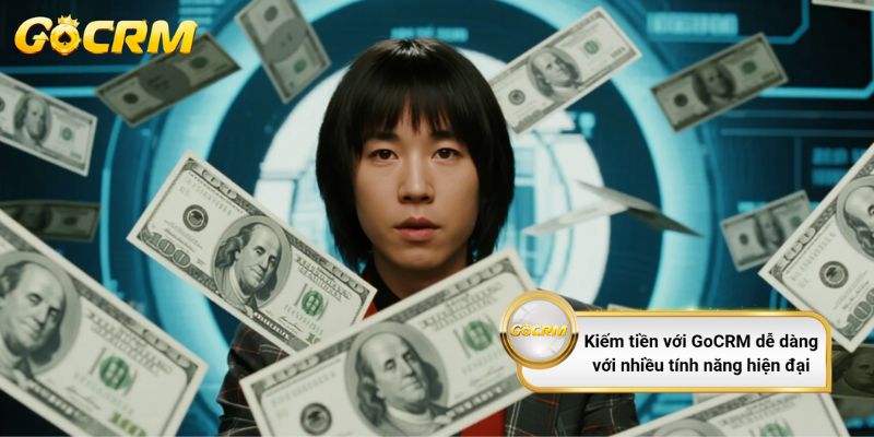 Kiếm tiền với GoCRM dễ dàng với nhiều tính năng hiện đại