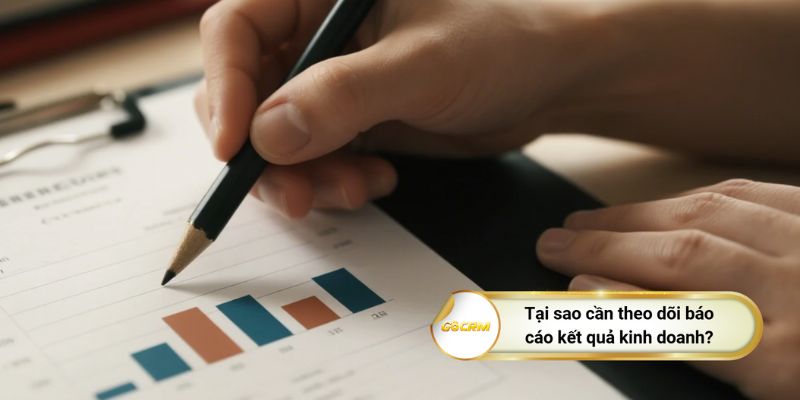 Tại sao cần theo dõi báo cáo kết quả kinh doanh?