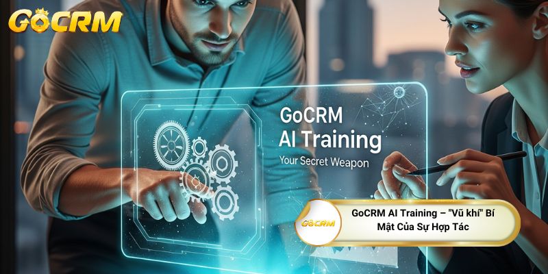 GoCRM AI Training – "Vũ khí" Bí Mật Của Sự Hợp Tác