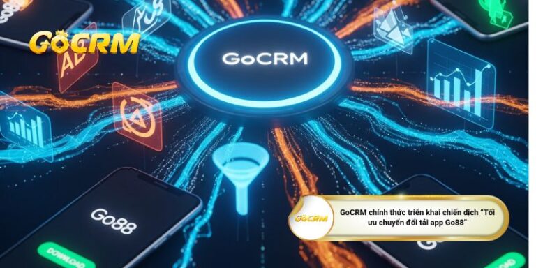 GoCRM triển khai chiến dịch “Tối ưu chuyển đổi tải app Go88” cho đại lý