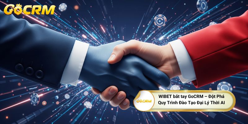 WIBET bắt tay GoCRM – Đột Phá Quy Trình Đào Tạo Đại Lý Thời AI