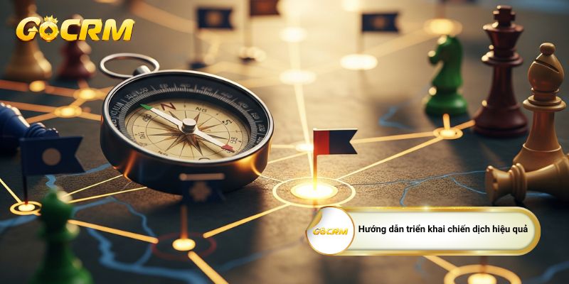 Hướng dẫn triển khai chiến dịch hiệu quả