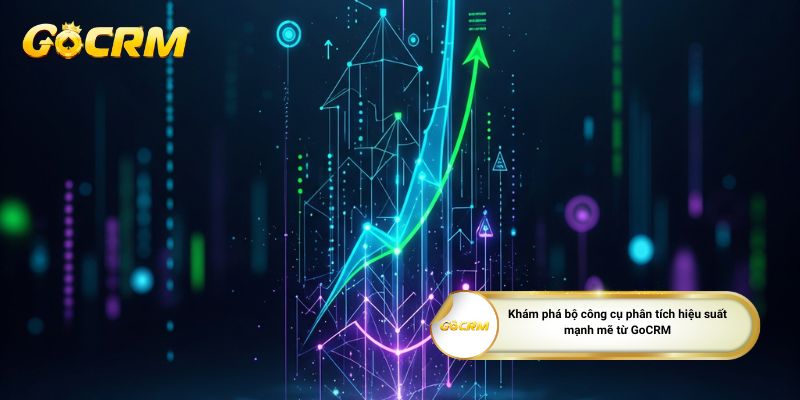 Khám phá bộ công cụ phân tích hiệu suất mạnh mẽ từ GoCRM