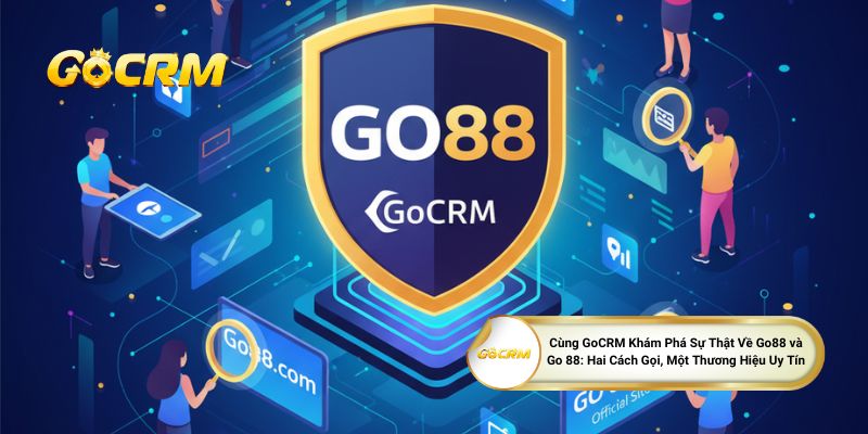 Cùng GoCRM Khám Phá Sự Thật Về Go88 và Go 88: Hai Cách Gọi, Một Thương Hiệu Uy Tín