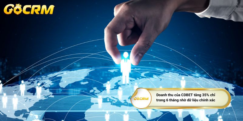 Doanh thu của CDBET tăng 35% chỉ trong 6 tháng nhờ dữ liệu chính xác