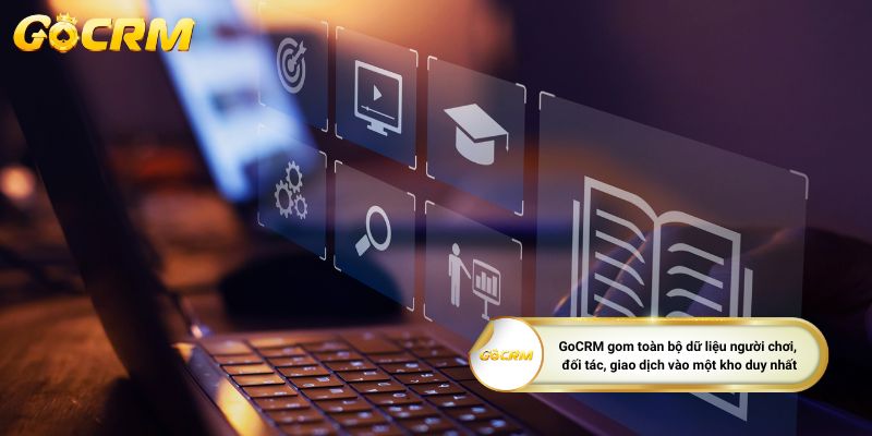 GoCRM gom toàn bộ dữ liệu người chơi, đối tác, giao dịch vào một kho duy nhất