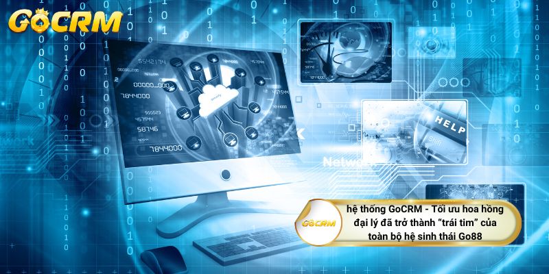 hệ thống GoCRM - Tối ưu hoa hồng đại lý đã trở thành “trái tim” của toàn bộ hệ sinh thái Go88